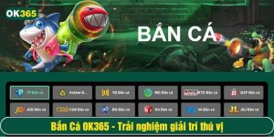 Bắn cá vui vẻ - Sảnh game hot tại OK365
