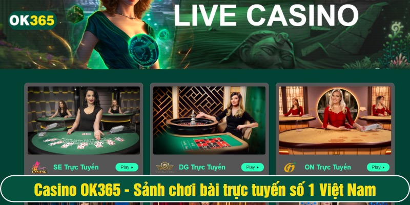 Hướng dẫn chơi casino OK365 chi tiết