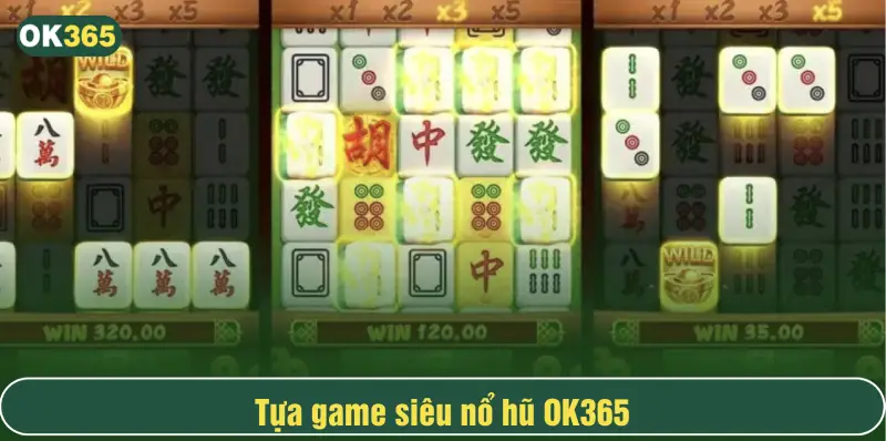 Tựa game nổ hũ Mahjong tại OK365