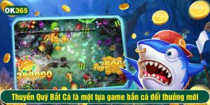 Thuyền Quý Bắt Cá là một tựa game bắn cá đổi thưởng mới