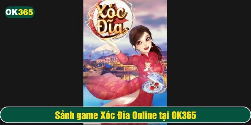 Xóc Đĩa là sảnh game thú vị tại OK365